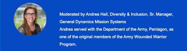 Moderator Andrea Hall Diversity and Inclusion Senior Manager General Dynamics Mission Systems