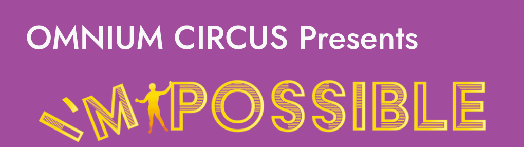 Omnium Circus present I'M POSSIBLE