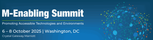 M-Enabling Summit. Promoting Accessible Technologies and Environments. October 6 through 8 2025 in Washington DC